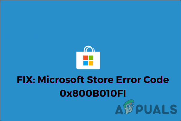 Как исправить код ошибки Microsoft Store 0x800B010FI (2022)