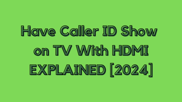 Как отобразить идентификатор вызывающего абонента на телевизоре через HDMI (2024 г.)